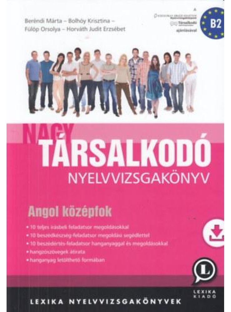 NAGY TÁRSALKODÓ NYELVVIZSGAKÖNYV - ANGOL KÖZÉPFOK(B2) NAGY TÁRSALKODÓ NYELVVIZSGAKÖNYV - ANGOL KÖZÉPFOK(B2)