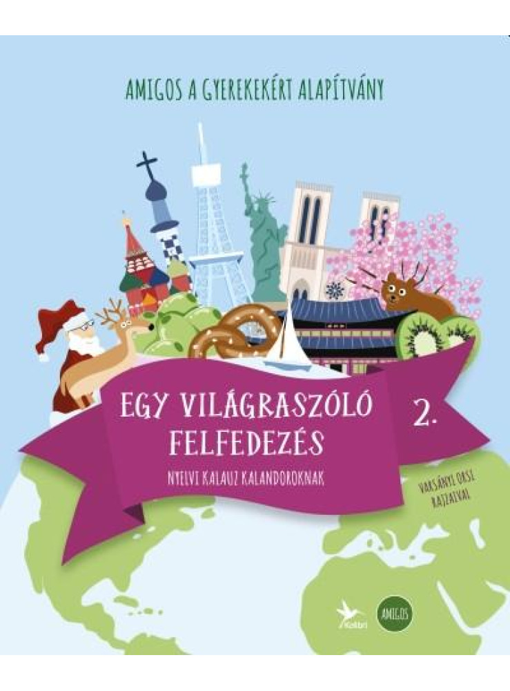 EGY VILÁGRASZÓLÓ FELFEDEZÉS 2. - NYELVI KALAUZ KALANDOROKNAK EGY VILÁGRASZÓLÓ FELFEDEZÉS 2. - NYELVI KALAUZ KALANDOROKNAK