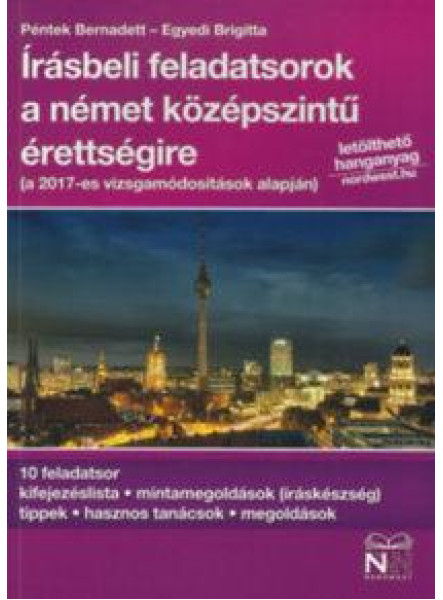 ÍRÁSBELI FELADATSOROK A NÉMET KÖZÉPSZINTŰ ÉRETTSÉGIRE - LETÖLHETŐ HANGANYAGGAL ÍRÁSBELI FELADATSOROK A NÉMET KÖZÉPSZINTŰ ÉRETTSÉGIRE - LETÖLHETŐ HANGANYAGGAL