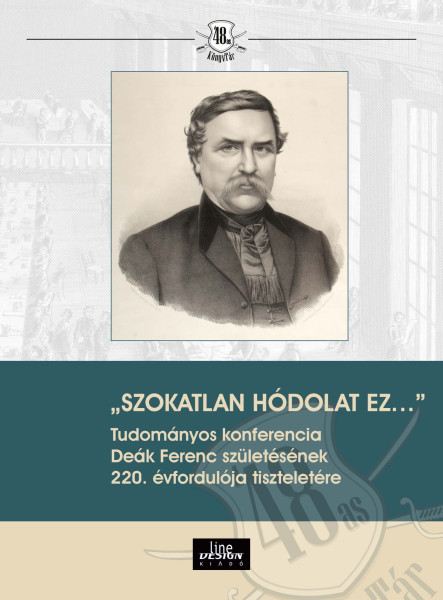 "SZOKATLAN HÓDOLAT EZ" TUDOMÁNYOS KONFERENCIA   DEÁK FERENC SZÜLETÉSÉNEK 220. É