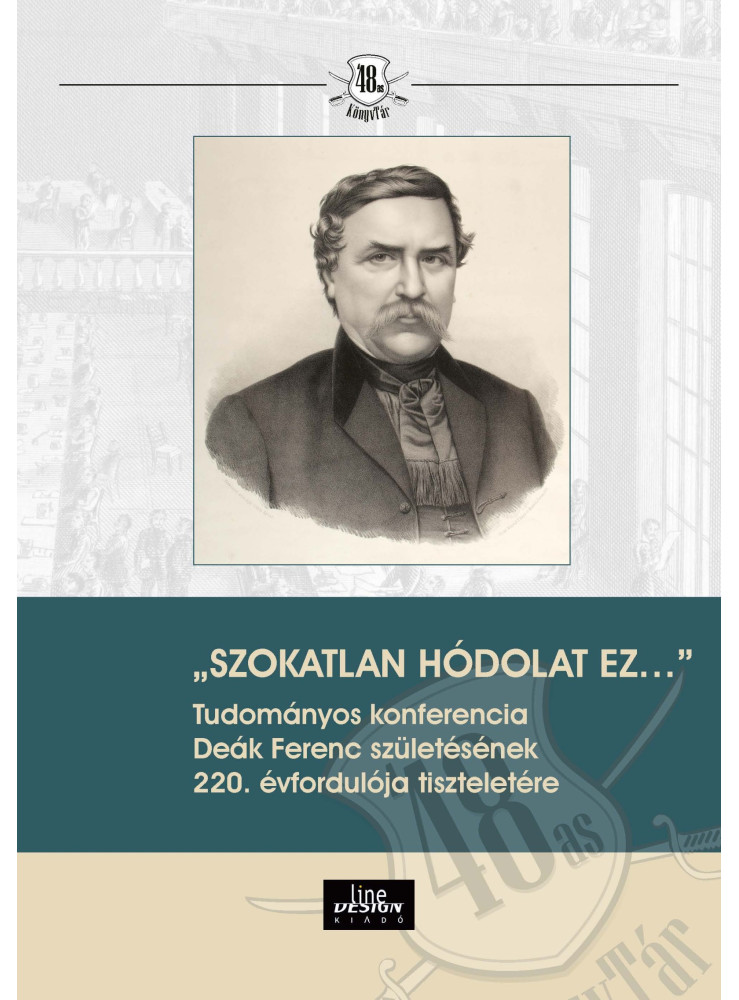 "SZOKATLAN HÓDOLAT EZ" TUDOMÁNYOS KONFERENCIA   DEÁK FERENC SZÜLETÉSÉNEK 220. É