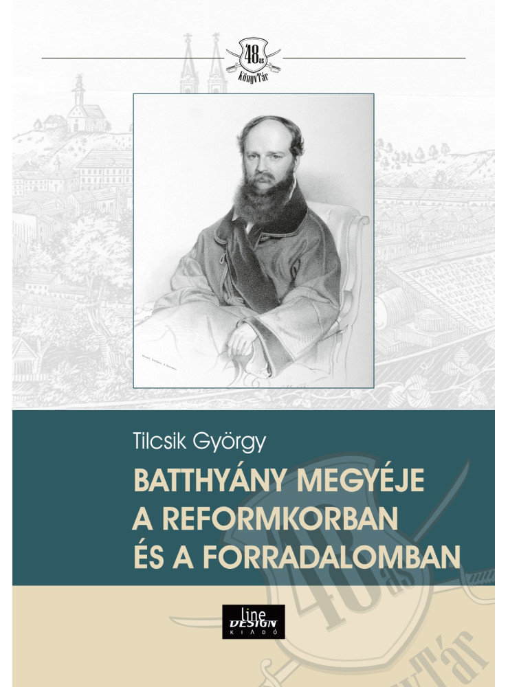 BATTHYÁNY MEGYÉJE A REFORMKORBAN ÉS A FORRADALOMBAN