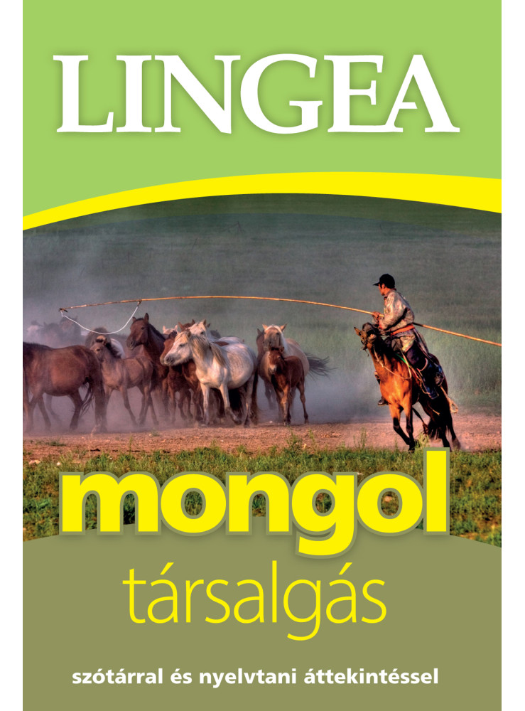 MONGOL TÁRSALGÁS - SZÓTÁRRAL ÉS NYELVTANI ÁTTEKINTÉSSEL MONGOL TÁRSALGÁS - SZÓTÁRRAL ÉS NYELVTANI ÁTTEKINTÉSSEL