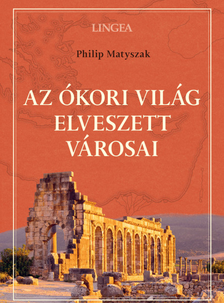 AZ ÓKORI VILÁG ELVESZETT VÁROSAI