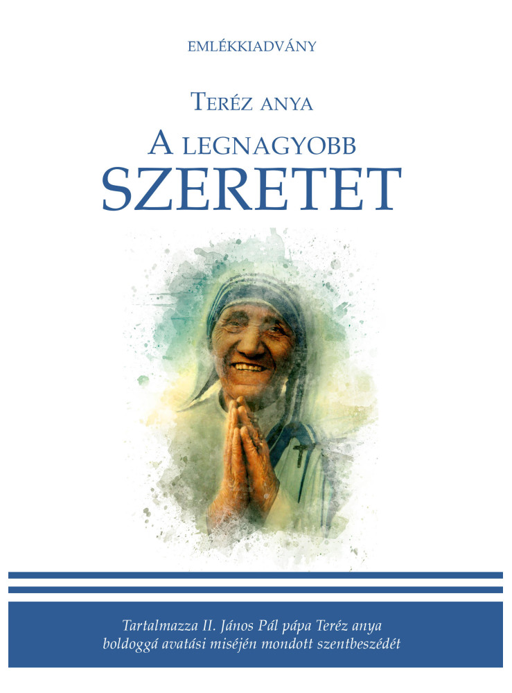 A LEGNAGYOBB SZERETET - EMLÉKKIADVÁNY A LEGNAGYOBB SZERETET - EMLÉKKIADVÁNY
