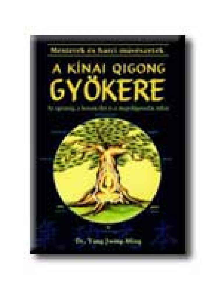 A KINAI QIGONG GYÖKERE A KINAI QIGONG GYÖKERE