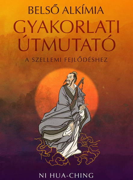 BELSŐ ALKÍMIA - GYAKORLATI ÚTMUTATÓ A SZELLEMI FEJLŐDÉSHEZ