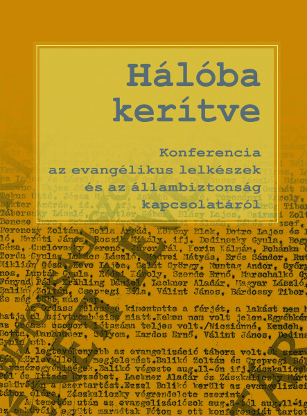 HÁLÓBA KERÍTVE - KONFERENCIA AZ EVANGÉLIKUS LELKÉSZEK ÉS AZ ÁLLAMBIZTONSÁG KAPCS