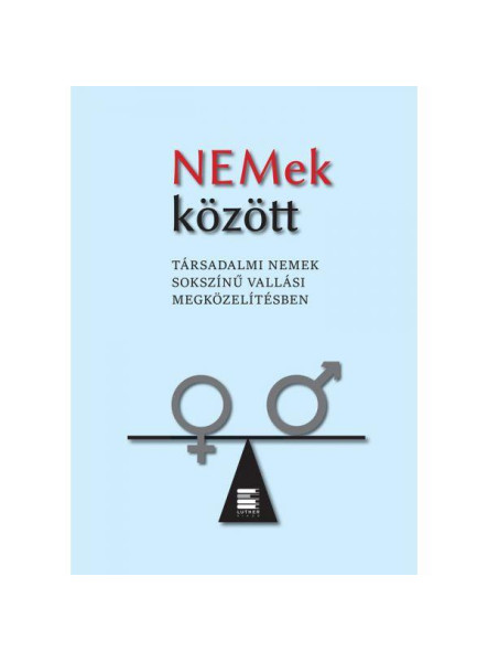 NEMEK KÖZÖTT - TÁRSADALMI NEMEK SOKSZÍNŰ VALLÁSI MEGKÖZELÍTÉSBEN