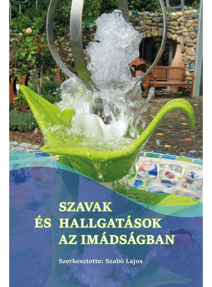 SZAVAK ÉS HALLGATÁSOK AZ IMÁDSÁGBAN SZAVAK ÉS HALLGATÁSOK AZ IMÁDSÁGBAN