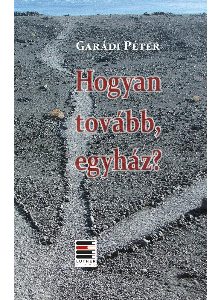 HOGYAN TOVÁBB, EGYHÁZ? HOGYAN TOVÁBB, EGYHÁZ?