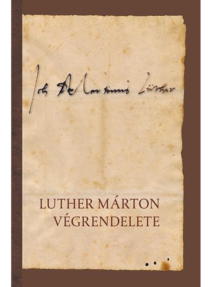 LUTHER MÁRTON VÉGRENDELETE LUTHER MÁRTON VÉGRENDELETE