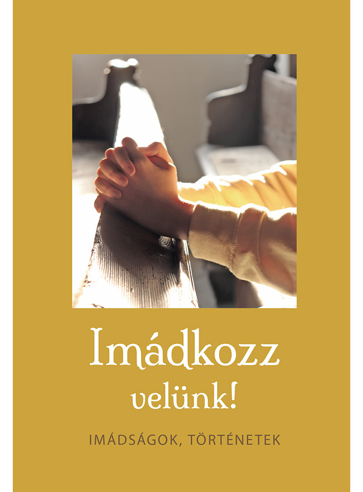 IMÁDKOZZ VELÜNK! IMÁDKOZZ VELÜNK!