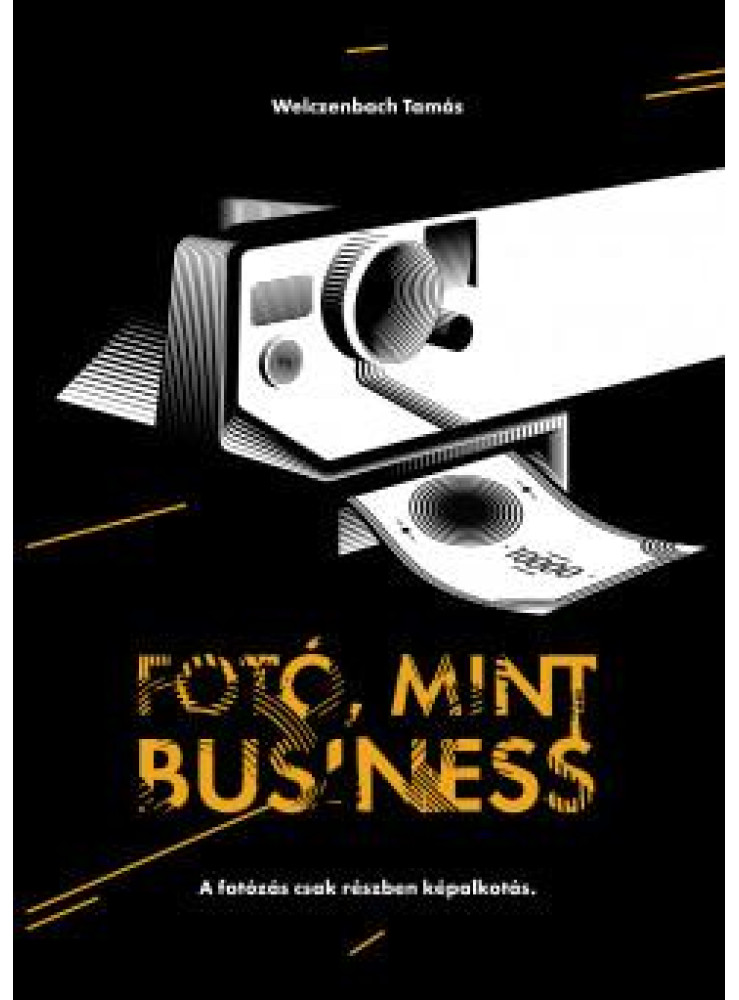 FOTÓ, MINT BUSINESS - A FOTÓZÁS CSAK RÉSZBEN KÉPALKOTÁS