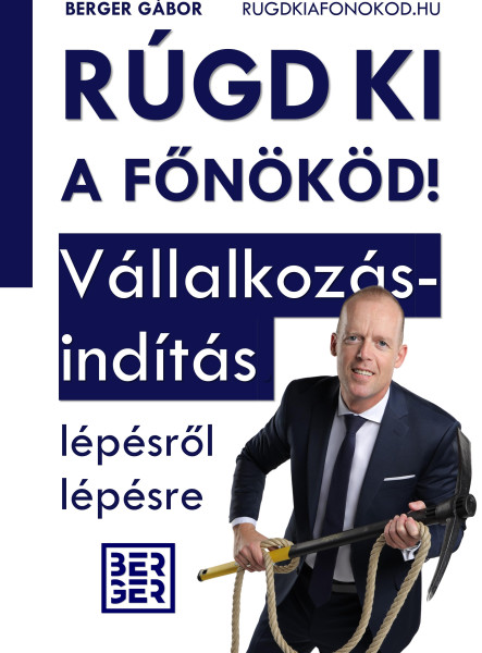 RÚGD KI A FŐNÖKÖD! -  VÁLLALKOZÁSINDÍTÁS LÉPÉSRŐL LÉPÉSRE