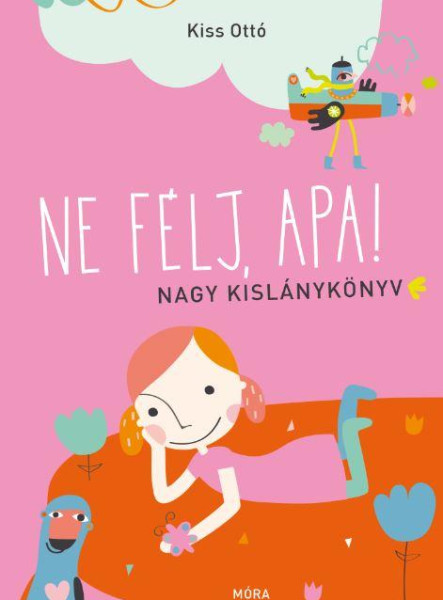 NE FÉLJ, APA! - NAGY KISLÁNYKÖNYV