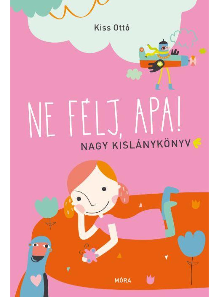 NE FÉLJ, APA! - NAGY KISLÁNYKÖNYV NE FÉLJ, APA! - NAGY KISLÁNYKÖNYV