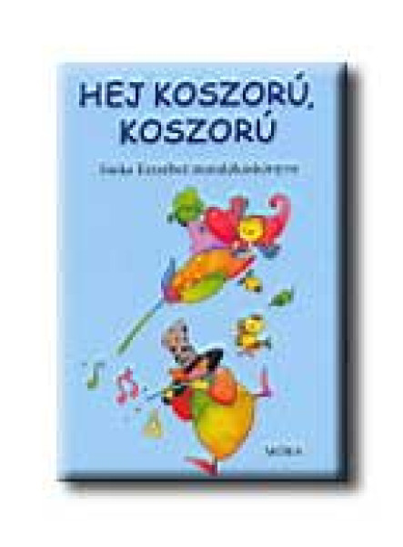 HEJ KOSZORÚ, KOSZORÚ