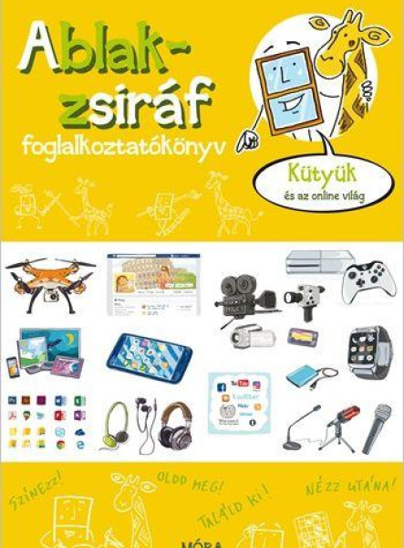 ABLAK-ZSIRÁF FOGLALKOZTATÓKÖNYV - KÜTYÜK ÉS AZ ONLINE VILÁG