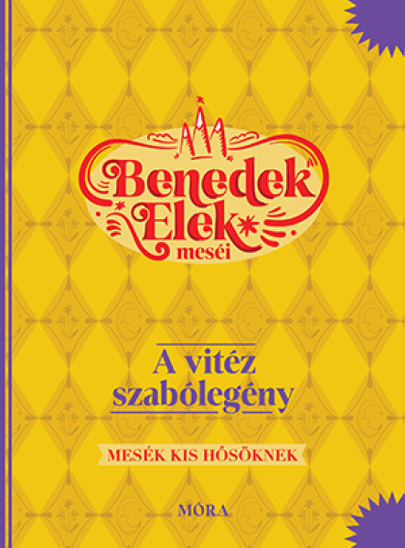 BENEDEK ELEK MESÉI - A VITÉZ SZABÓLEGÉNY - MESÉK KIS HŐSÖKNEK