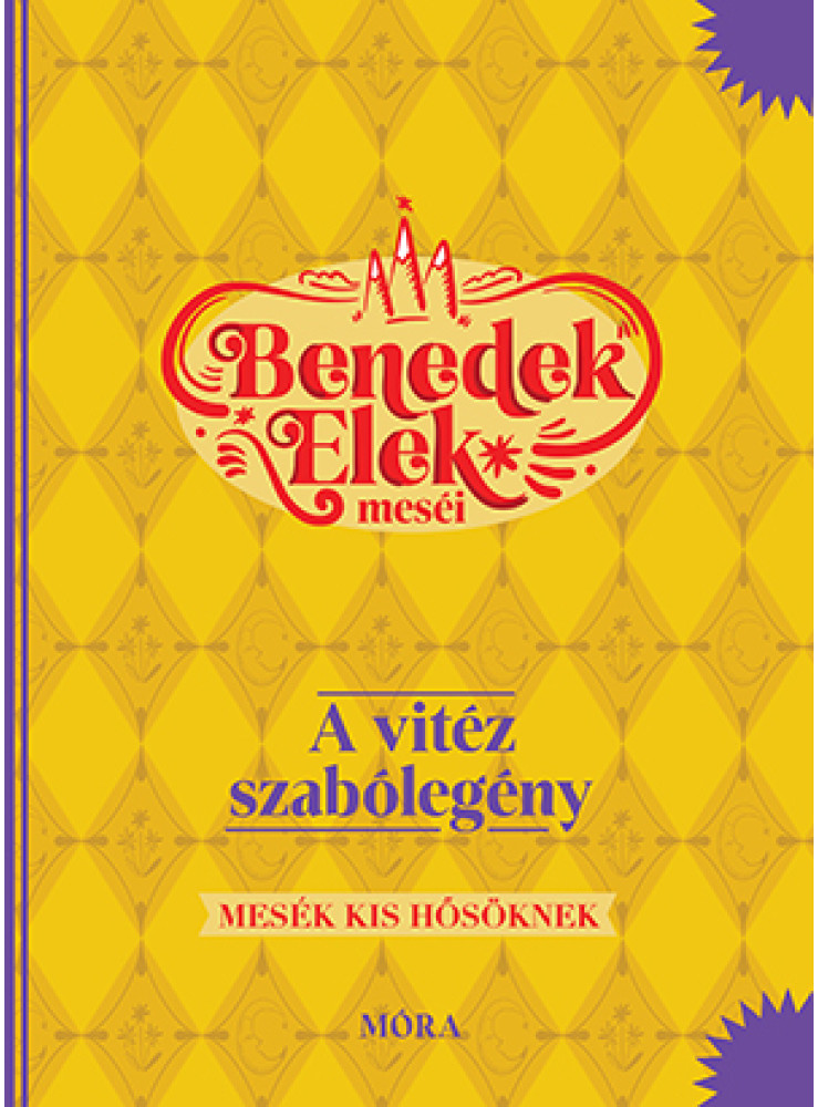 BENEDEK ELEK MESÉI - A VITÉZ SZABÓLEGÉNY - MESÉK KIS HŐSÖKNEK