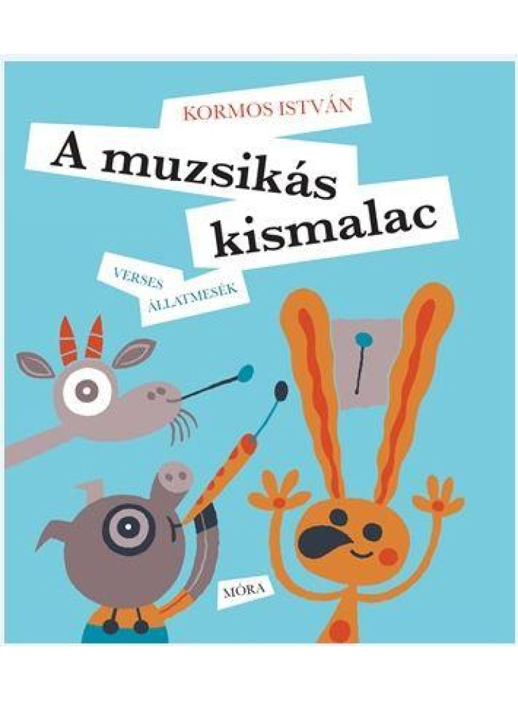 A MUZSIKÁS KISMALAC - VERSES ÁLLATMESÉK A MUZSIKÁS KISMALAC - VERSES ÁLLATMESÉK