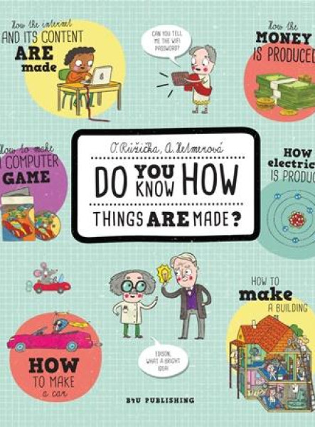 DO YOU KNOW HOW THINGS ARE MADE?