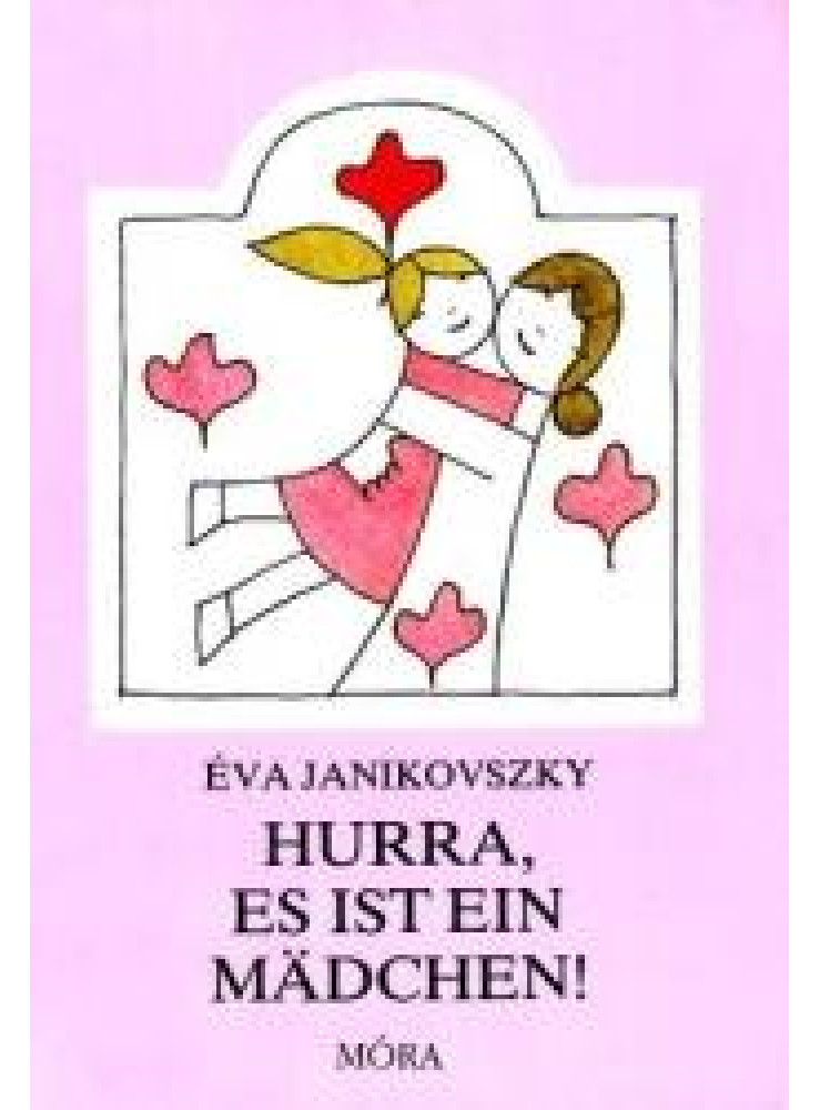 HURRA, ES IST EIN MÄDCHEN! (ÖRÜLJ, HOGY LÁNY!) HURRA, ES IST EIN MÄDCHEN! (ÖRÜLJ, HOGY LÁNY!)