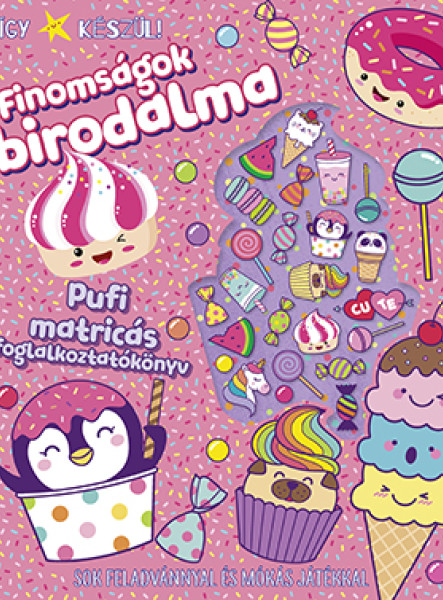 FINOMSÁGOK BIRODALMA - ÍGY KÉSZÜL! - PUFI MATRICÁS FOGLALKOZTATÓKÖNYV