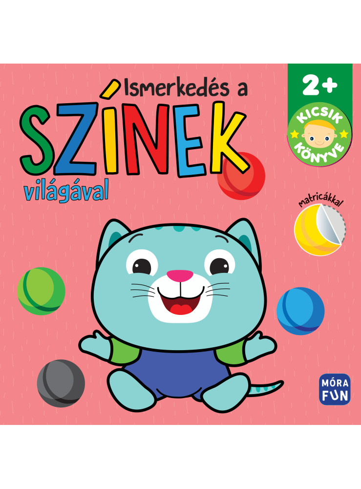 ISMERKEDÉS A SZÍNEK VILÁGÁVAL - KICSIK KÖNYVE 2+