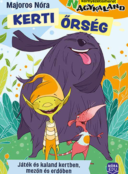 KERTI ŐRSÉG- JÁTÉK ÉS KALAND A KERTBEN, MEZŐN ÉS ERDŐBEN
