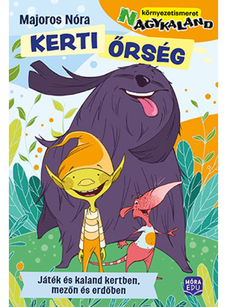 KERTI ŐRSÉG- JÁTÉK ÉS KALAND A KERTBEN, MEZŐN ÉS ERDŐBEN
