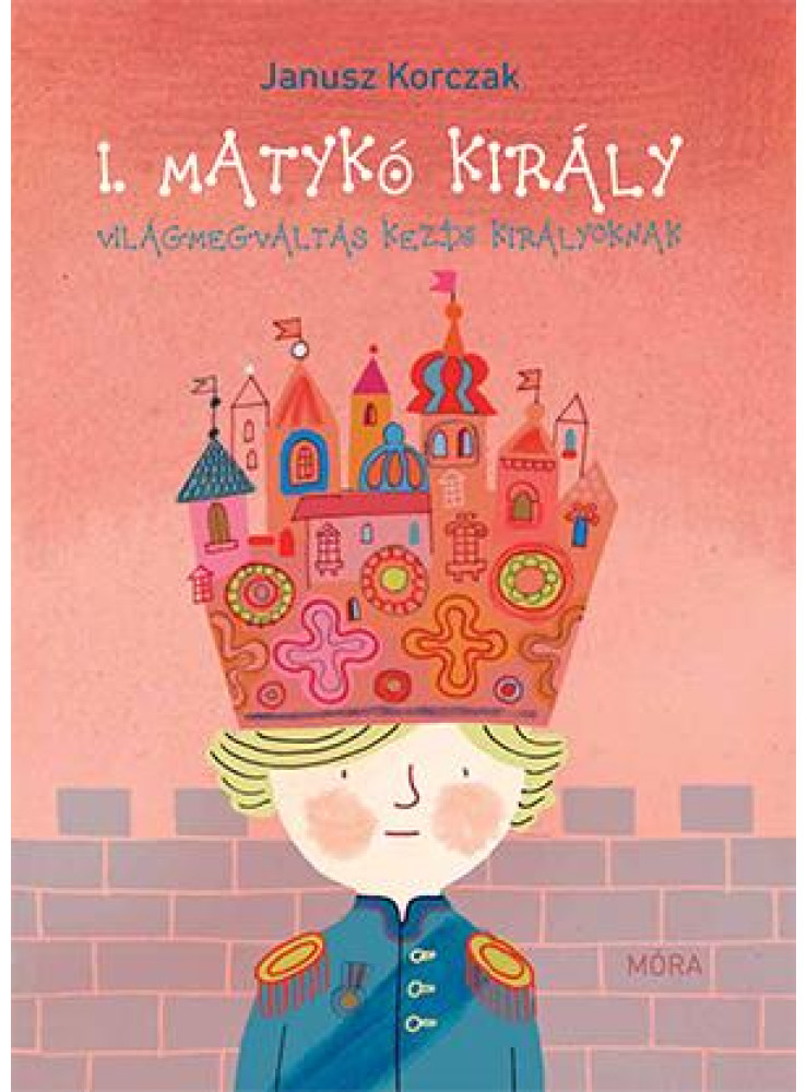I. MATYKÓ KIRÁLY - VILÁGMEGVÁLTÁS KEZDŐ KIRÁLYOKNAK