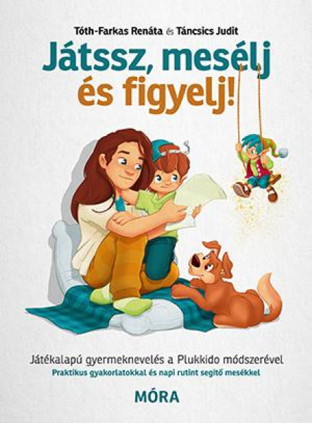 JÁTSSZ, MESÉLJ ÉS FIGYELJ! - JÁTÉKALAPÚ GYERMEKNEVELÉS A PLUKKIDO MÓDSZERÉVEL