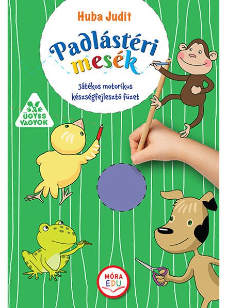 PADLÁSTÉRI MESÉK - JÁTÉKOS MOTORIKUSKÉSZSÉG-FEJLESZTŐ FÜZET PADLÁSTÉRI MESÉK - JÁTÉKOS MOTORIKUSKÉSZSÉG-FEJLESZTŐ FÜZET