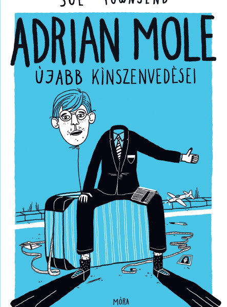 ADRIAN MOLE ÚJABB KÍNSZENVEDÉSEI