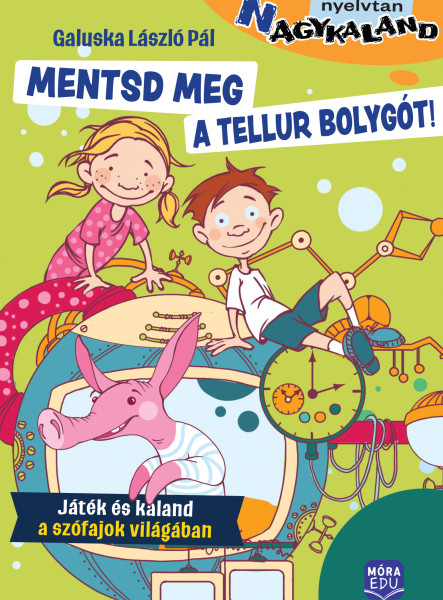 MENTSD MEG A TELLUR BOLYGÓT! - JÁTÉK ÉS KALAND A SZÓFAJOK VILÁGÁBAN