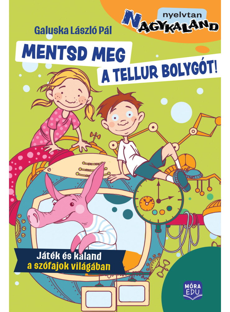 MENTSD MEG A TELLUR BOLYGÓT! - JÁTÉK ÉS KALAND A SZÓFAJOK VILÁGÁBAN