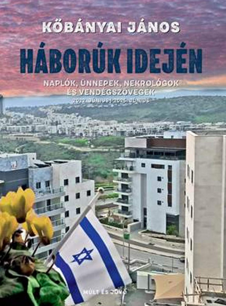 HÁBORÚK IDEJÉN  NAPLÓK, ÜNNEPEK, NEKROLÓGOK ÉS VENDÉGSZÖVEGEK 2022. JÚNIUS