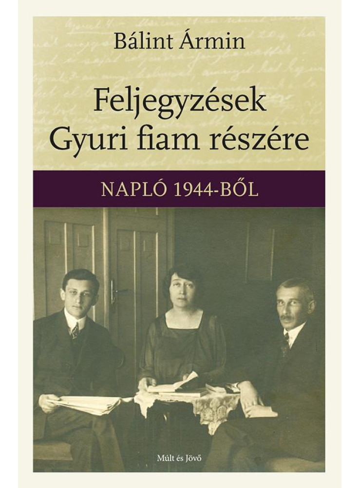 FELJEGYZÉSEK GYURI FIAM RÉSZÉRE - NAPLÓ 1944-BŐL