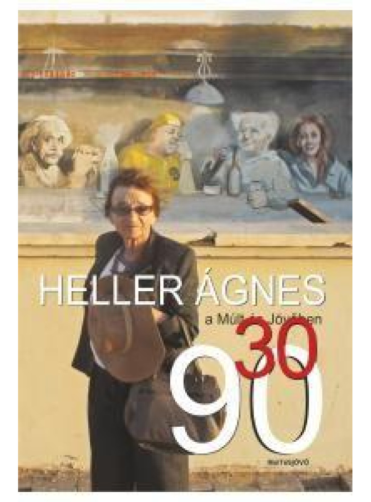 HELLER ÁGNES A MÚLT ÉS JÖVŐBEN 30/90