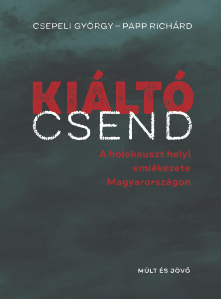 KIÁLTÓ CSEND - A HOLOKAUSZT HELYI EMLÉKEZETE MAGYARORSZÁGON