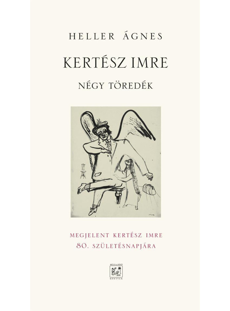 KERTÉSZ IMRE - NÉGY TÖREDÉK KERTÉSZ IMRE - NÉGY TÖREDÉK