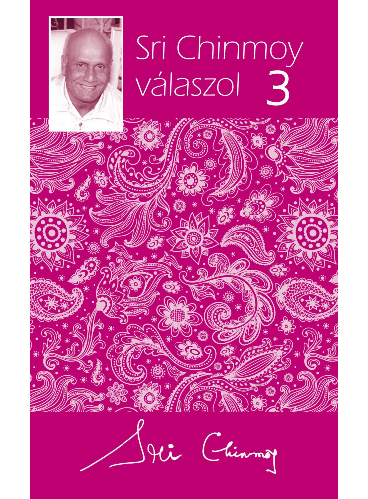 SRI CHINMOY VÁLASZOL 3. SRI CHINMOY VÁLASZOL 3.