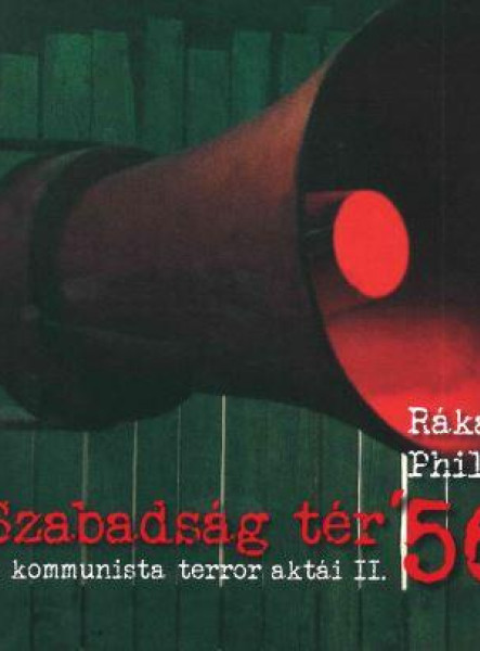SZABADSÁG TÉR '56 - A KOMMUNISTA TERROR AKTÁI II.