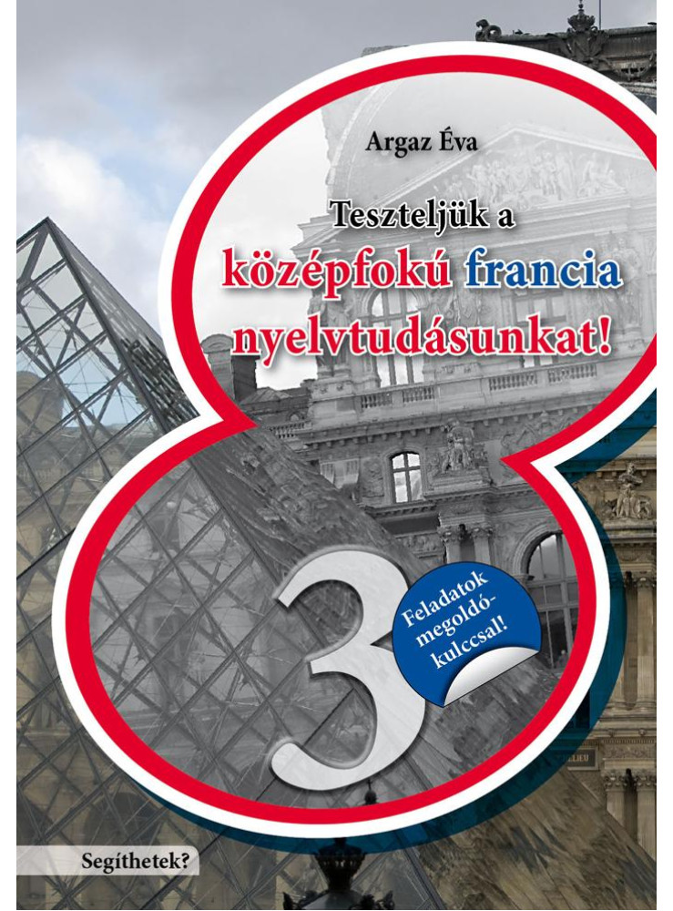 TESZTELJÜK A KÖZÉPFOKÚ FRANCIA NYELVTUDÁSUNKAT - SEGÍTHETEK? 3.
