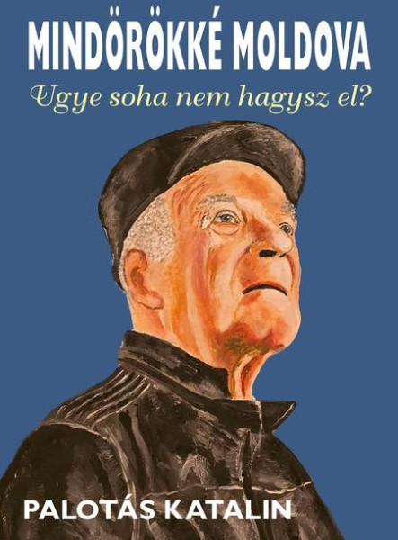 MINDÖRÖKKÉ MOLDOVA - UGYE, SOHA NEM HAGYSZ EL?