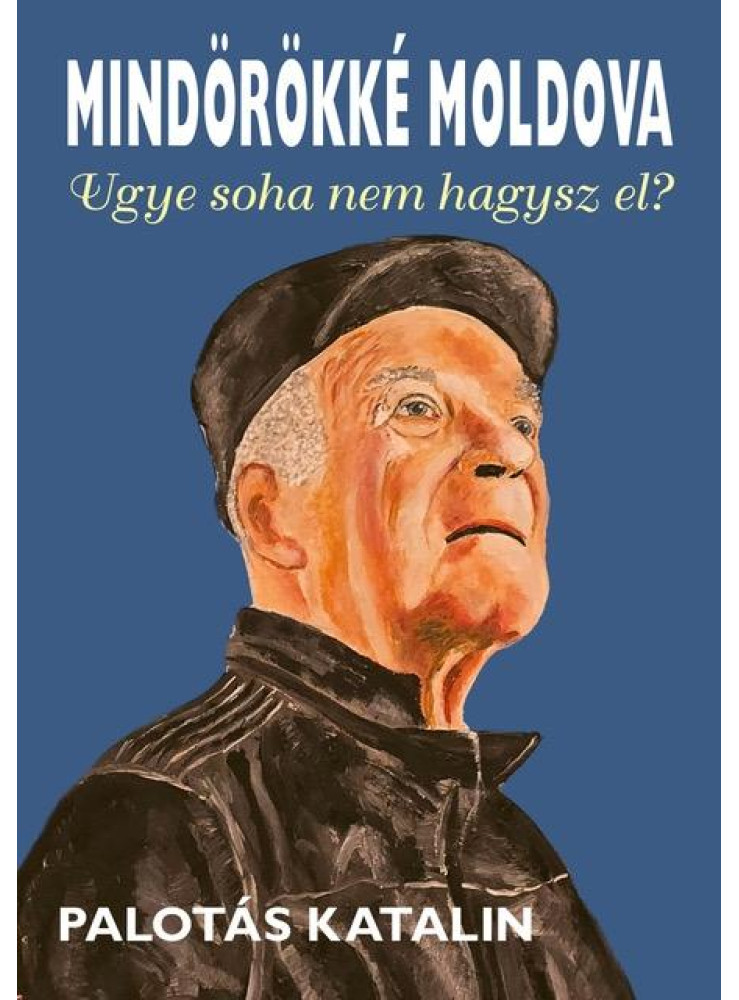 MINDÖRÖKKÉ MOLDOVA - UGYE, SOHA NEM HAGYSZ EL?