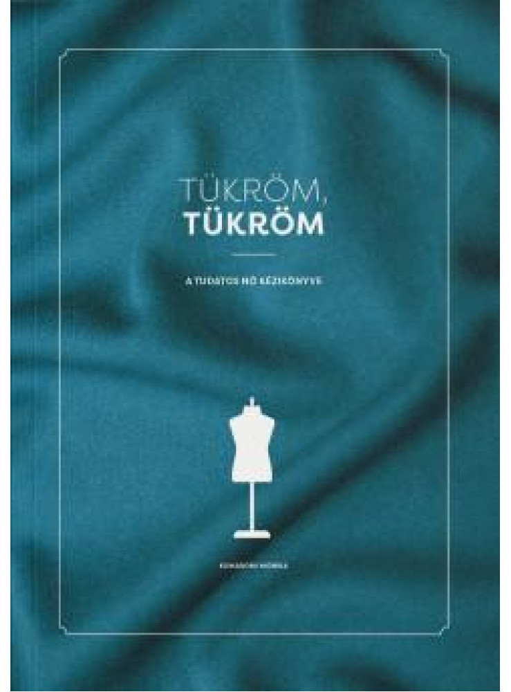 TÜKRÖM, TÜKRÖM - A TUDATOS NŐ KÉZIKÖNYVE