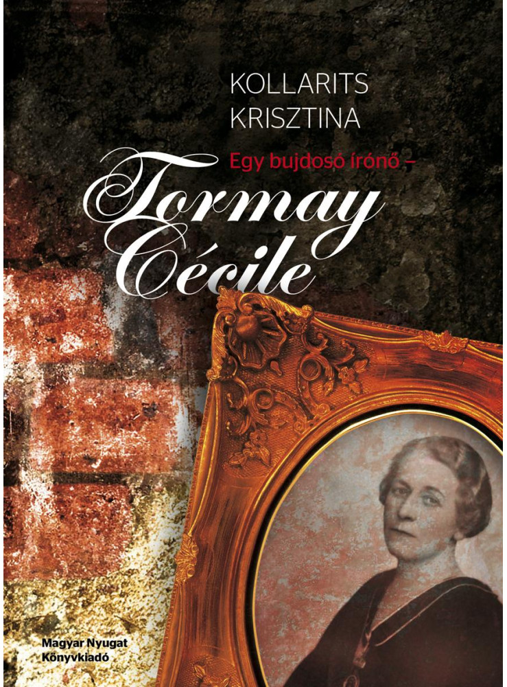 EGY BUJDOSÓ ÍRÓNŐ - TORMAY CÉCILE EGY BUJDOSÓ ÍRÓNŐ - TORMAY CÉCILE